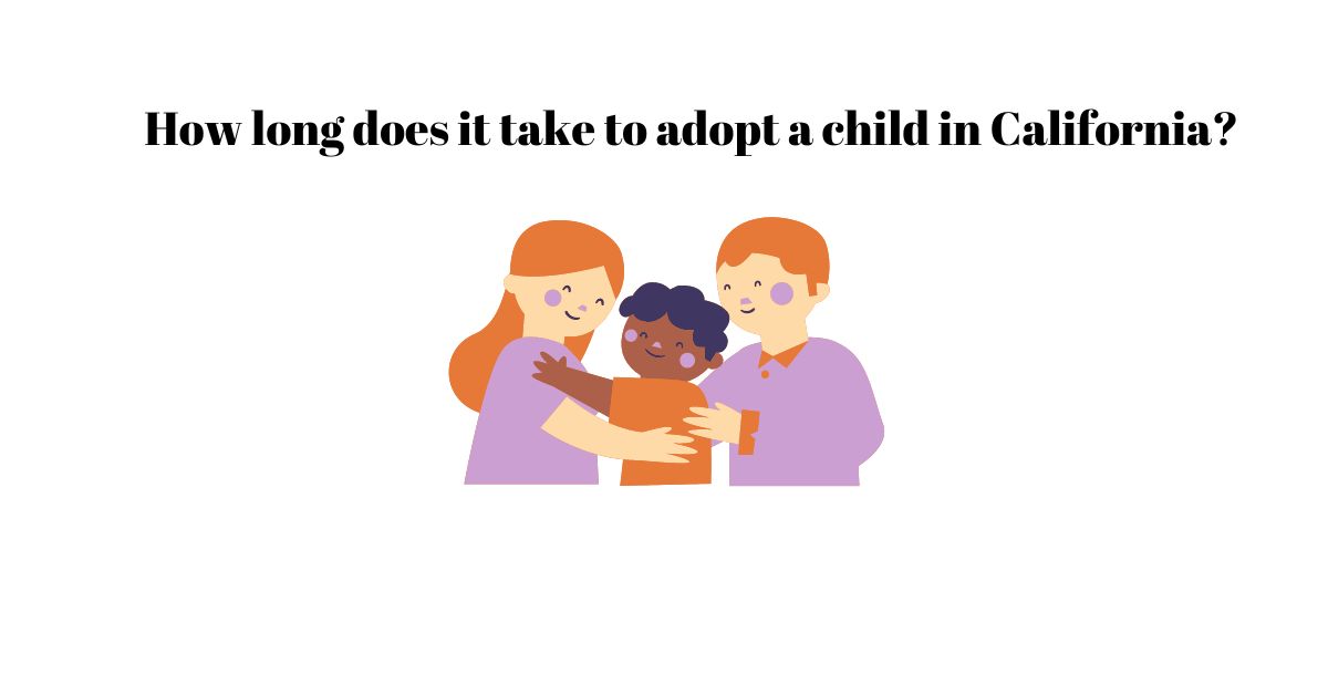 How long does it take to adopt a child in California? Los Angeles Bankruptcy Lawyer